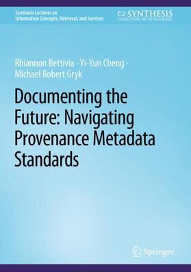 Bettivia / Gryk / Cheng |  Documenting the Future: Navigating Provenance Metadata Standards | Buch |  Sack Fachmedien