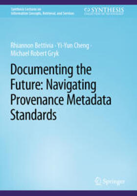 Bettivia / Cheng / Gryk |  Documenting the Future: Navigating Provenance Metadata Standards | eBook | Sack Fachmedien