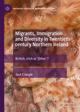 Crangle |  Migrants, Immigration and Diversity in Twentieth-century Northern Ireland | Buch |  Sack Fachmedien