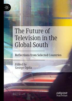 Ogola |  The Future of Television in the Global South | Buch |  Sack Fachmedien