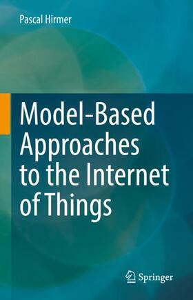 Hirmer |  Model-Based Approaches to the Internet of Things | Buch |  Sack Fachmedien