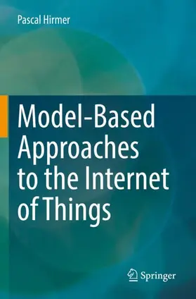 Hirmer |  Model-Based Approaches to the Internet of Things | Buch |  Sack Fachmedien