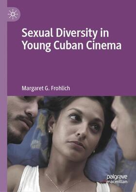 Frohlich |  Sexual Diversity in Young Cuban Cinema | Buch |  Sack Fachmedien