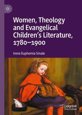 Smale |  Women, Theology and Evangelical Children¿s Literature, 1780-1900 | Buch |  Sack Fachmedien