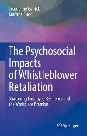 Buck / Garrick |  The Psychosocial Impacts of Whistleblower Retaliation | Buch |  Sack Fachmedien