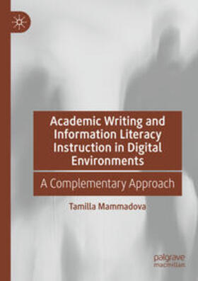 Mammadova |  Academic Writing and Information Literacy Instruction in Digital Environments | Buch |  Sack Fachmedien