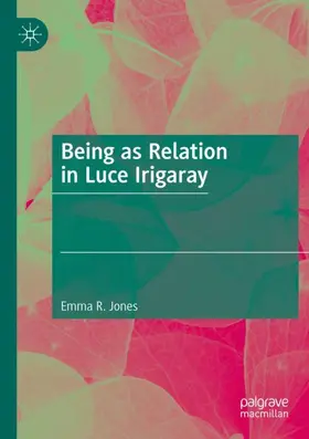 Jones |  Being as Relation in Luce Irigaray | Buch |  Sack Fachmedien