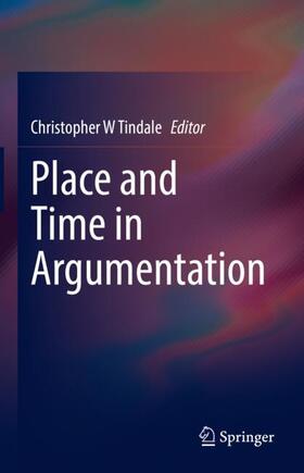 Tindale |  Place and Time in Argumentation | Buch |  Sack Fachmedien