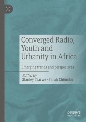 Chiumbu / Tsarwe |  Converged Radio, Youth and Urbanity in Africa | Buch |  Sack Fachmedien