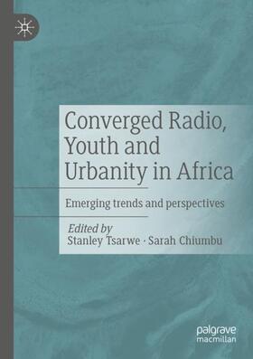 Chiumbu / Tsarwe |  Converged Radio, Youth and Urbanity in Africa | Buch |  Sack Fachmedien