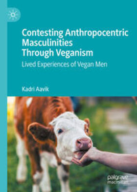 Aavik |  Contesting Anthropocentric Masculinities Through Veganism | eBook | Sack Fachmedien