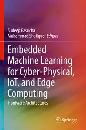 Shafique / Pasricha |  Embedded Machine Learning for Cyber-Physical, IoT, and Edge Computing | Buch |  Sack Fachmedien