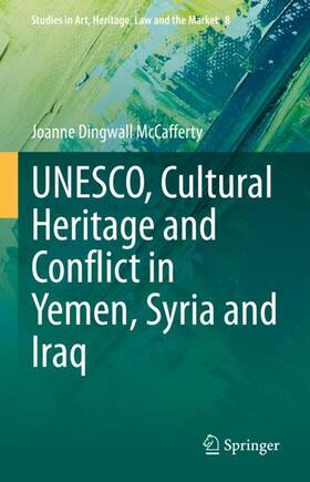 McCafferty |  UNESCO, Cultural Heritage and Conflict in Yemen, Syria and Iraq | Buch |  Sack Fachmedien