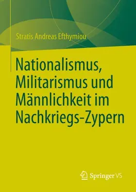 Efthymiou |  Nationalismus, Militarismus und Männlichkeit im Nachkriegs-Zypern | Buch |  Sack Fachmedien