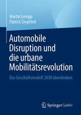 Lempp / Siegfried |  Automobile Disruption und die urbane Mobilitätsrevolution | eBook | Sack Fachmedien