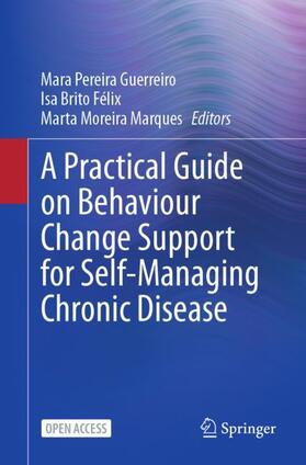 Guerreiro / Moreira Marques / Brito Félix |  A Practical Guide on Behaviour Change Support for Self-Managing Chronic Disease | Buch |  Sack Fachmedien