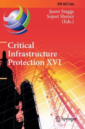 Shenoi / Staggs | Critical Infrastructure Protection XVI | Buch | 978-3-031-20139-4 | sack.de