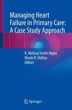 Dellise / Hayes |  Managing Heart Failure in Primary Care: A Case Study Approach | Buch |  Sack Fachmedien