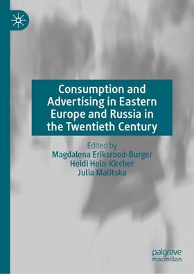 Eriksroed-Burger / Hein-Kircher / Malitska |  Consumption and Advertising in Eastern Europe and Russia in the Twentieth Century | Buch |  Sack Fachmedien