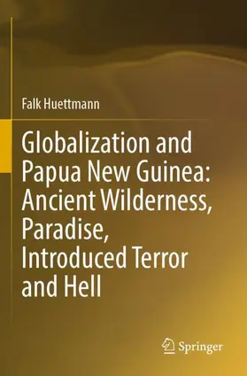 Huettmann |  Globalization and Papua New Guinea: Ancient Wilderness, Paradise, Introduced Terror and Hell | Buch |  Sack Fachmedien