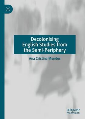 Mendes |  Decolonising English Studies from the Semi-Periphery | Buch |  Sack Fachmedien