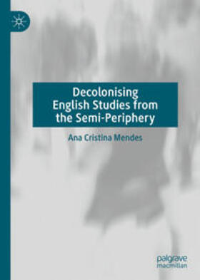Mendes |  Decolonising English Studies from the Semi-Periphery | eBook | Sack Fachmedien