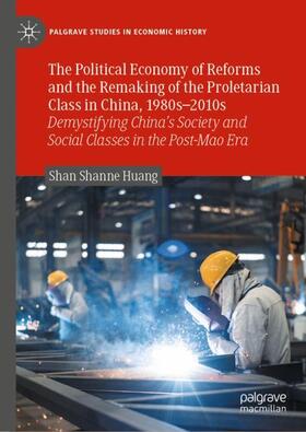 Huang |  The Political Economy of Reforms and the Remaking of the Proletarian Class in China, 1980s¿2010s | Buch |  Sack Fachmedien