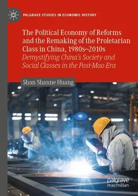 Huang |  The Political Economy of Reforms and the Remaking of the Proletarian Class in China, 1980s¿2010s | Buch |  Sack Fachmedien