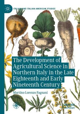 Fagnani |  The Development of Agricultural Science in Northern Italy in the Late Eighteenth and Early Nineteenth Century | Buch |  Sack Fachmedien