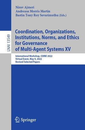 Ajmeri / Savarimuthu / Morris Martin |  Coordination, Organizations, Institutions, Norms, and Ethics for Governance of Multi-Agent Systems XV | Buch |  Sack Fachmedien