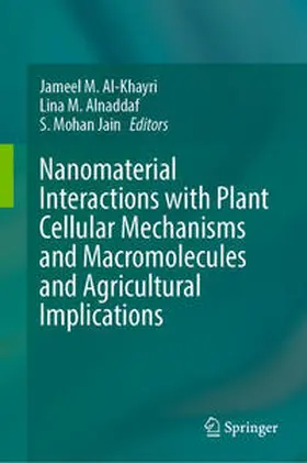 Al-Khayri / Jain / Alnaddaf |  Nanomaterial Interactions with Plant Cellular Mechanisms and Macromolecules and Agricultural Implications | Buch |  Sack Fachmedien