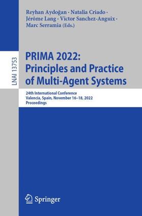 Aydogan / Aydogan / Criado |  PRIMA 2022: Principles and Practice of Multi-Agent Systems | Buch |  Sack Fachmedien