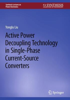 Liu |  Active Power Decoupling Technology in Single-Phase Current-Source Converters | Buch |  Sack Fachmedien