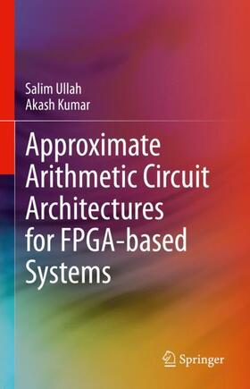 Kumar / Ullah |  Approximate Arithmetic Circuit Architectures for FPGA-based Systems | Buch |  Sack Fachmedien