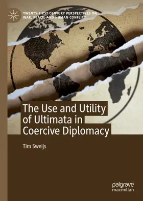 Sweijs |  The Use and Utility of Ultimata in Coercive Diplomacy | Buch |  Sack Fachmedien