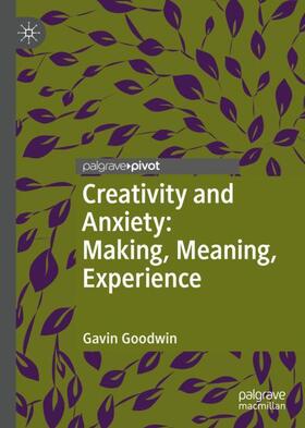 Goodwin |  Creativity and Anxiety: Making, Meaning, Experience | Buch |  Sack Fachmedien