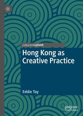 Tay |  Hong Kong as Creative Practice | Buch |  Sack Fachmedien