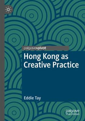 Tay |  Hong Kong as Creative Practice | Buch |  Sack Fachmedien
