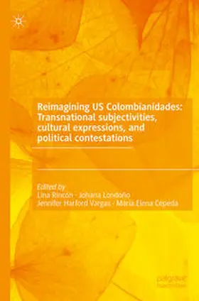 Rincón / Cepeda / Londoño |  Reimagining US Colombianidades: Transnational subjectivities, cultural expressions, and political contestations | Buch |  Sack Fachmedien