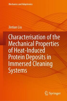 Liu |  Characterisation of the Mechanical Properties of Heat-Induced Protein Deposits in Immersed Cleaning Systems | Buch |  Sack Fachmedien