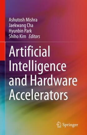 Mishra / Kim / Cha |  Artificial Intelligence and Hardware Accelerators | Buch |  Sack Fachmedien