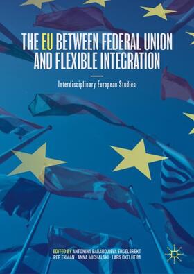 Engelbrekt / Oxelheim / Ekman |  The EU between Federal Union and Flexible Integration | Buch |  Sack Fachmedien