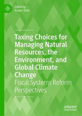 Shah |  Taxing Choices for Managing Natural Resources, the Environment, and Global Climate Change | Buch |  Sack Fachmedien