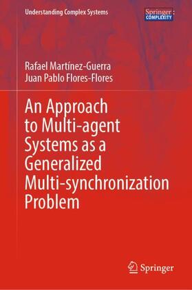Flores-Flores / Martínez-Guerra |  An Approach to Multi-agent Systems as a Generalized Multi-synchronization Problem | Buch |  Sack Fachmedien