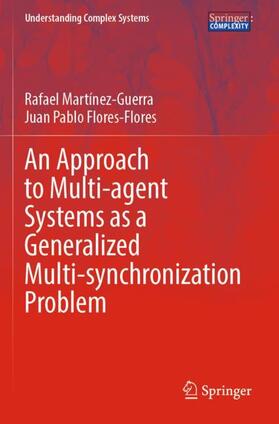 Flores-Flores / Martínez-Guerra |  An Approach to Multi-agent Systems as a Generalized Multi-synchronization Problem | Buch |  Sack Fachmedien