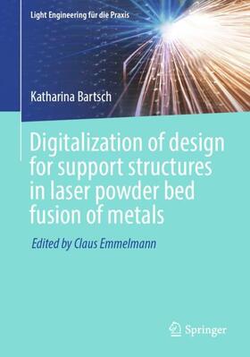 Bartsch |  Digitalization of design for support structures in laser powder bed fusion of metals | Buch |  Sack Fachmedien