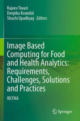 Tiwari / Upadhyay / Koundal |  Image Based Computing for Food and Health Analytics: Requirements, Challenges, Solutions and Practices | Buch |  Sack Fachmedien