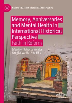 Wynter / Ellis / Wallis |  Memory, Anniversaries and Mental Health in International Historical Perspective | Buch |  Sack Fachmedien