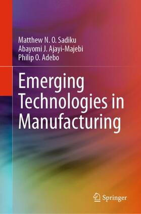 Sadiku / Adebo / Ajayi-Majebi |  Emerging Technologies in Manufacturing | Buch |  Sack Fachmedien