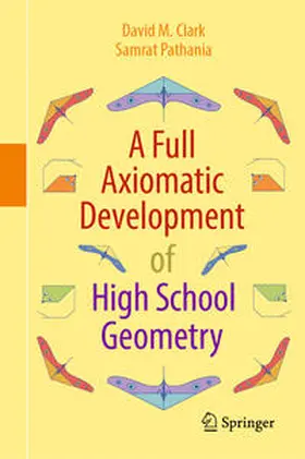 Clark / Pathania |  A Full Axiomatic Development of High School Geometry | eBook | Sack Fachmedien